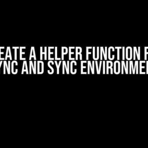 Can I Create a Helper Function for Both Async and Sync Environment?