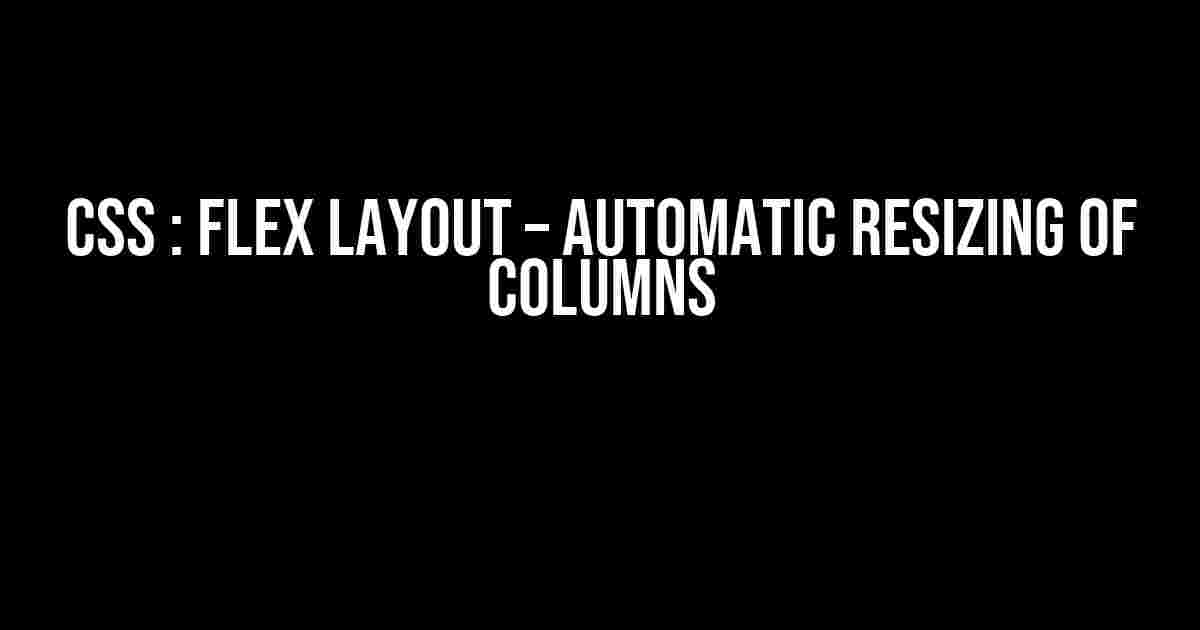 CSS : Flex layout – automatic resizing of columns