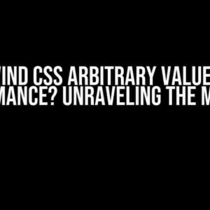 Do Tailwind CSS Arbitrary Values Affect Performance? Unraveling the Mystery!