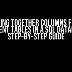 Joining Together Columns from Different Tables in a SQL Database: A Step-by-Step Guide