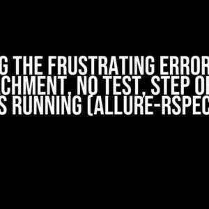 Solving the Frustrating ERROR: Can’t add attachment, no test, step or fixture is running (allure-rspec)