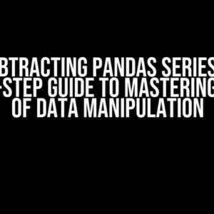 Subtracting Pandas Series: A Step-by-Step Guide to Mastering the Art of Data Manipulation